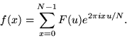 \begin{displaymath}
f(x) = \sum_{x=0}^{N-1} F(u) e^{2\pi i x u/N}. \end{displaymath}